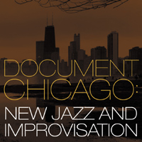 Document Chicago - New Jazz and Improvisation by Various Artists